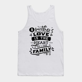 A mother's love is the heart of the family Tank Top